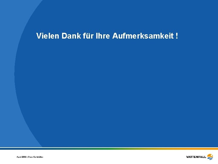 Vielen Dank für Ihre Aufmerksamkeit ! April 2009 | Gero Eichmüller 