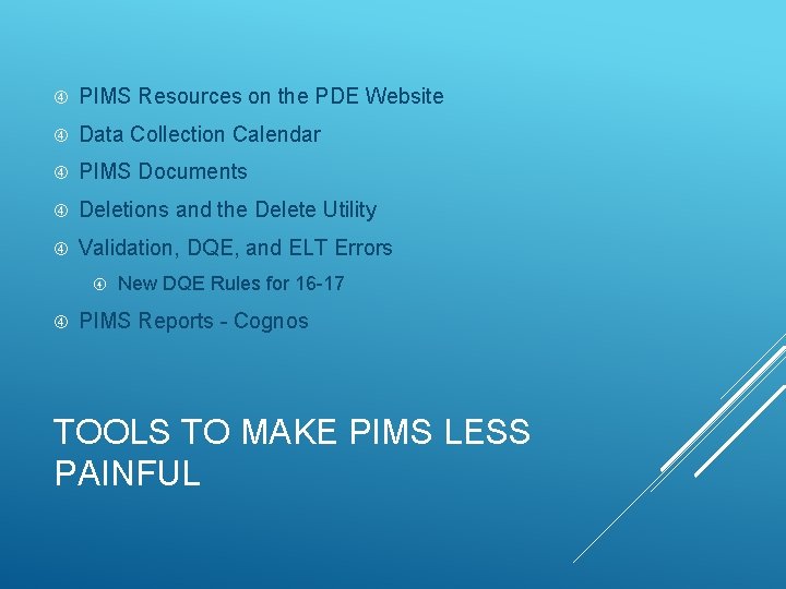 PIMS Resources on the PDE Website Data Collection Calendar PIMS Documents Deletions and