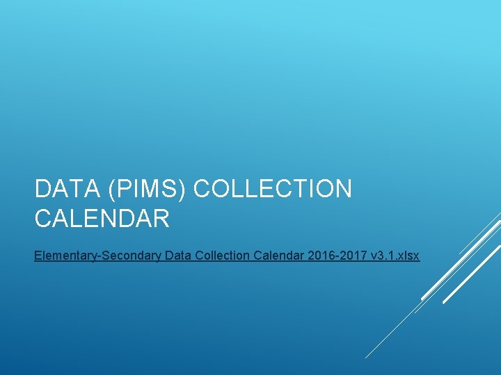 DATA (PIMS) COLLECTION CALENDAR Elementary-Secondary Data Collection Calendar 2016 -2017 v 3. 1. xlsx