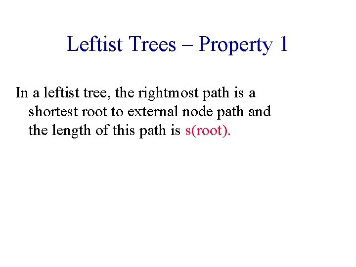 Leftist Trees – Property 1 In a leftist tree, the rightmost path is a