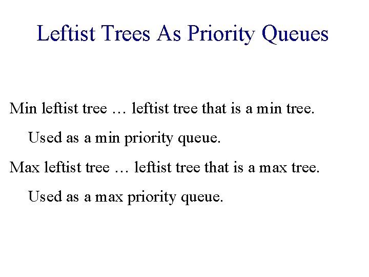 Leftist Trees As Priority Queues Min leftist tree … leftist tree that is a