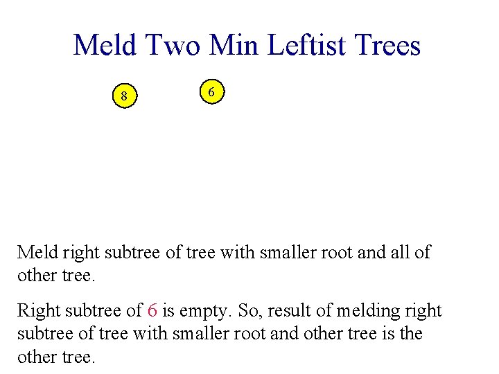 Meld Two Min Leftist Trees 8 6 Meld right subtree of tree with smaller