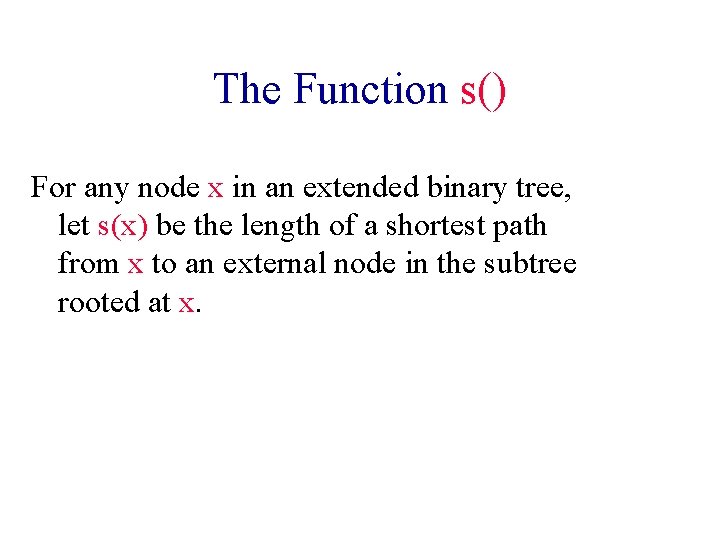 The Function s() For any node x in an extended binary tree, let s(x)