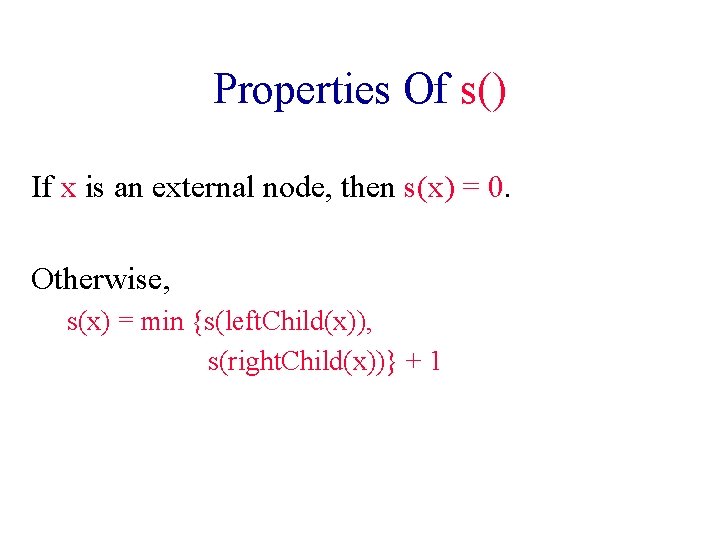 Properties Of s() If x is an external node, then s(x) = 0. Otherwise,