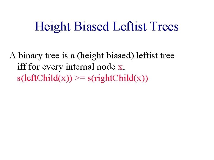 Height Biased Leftist Trees A binary tree is a (height biased) leftist tree iff