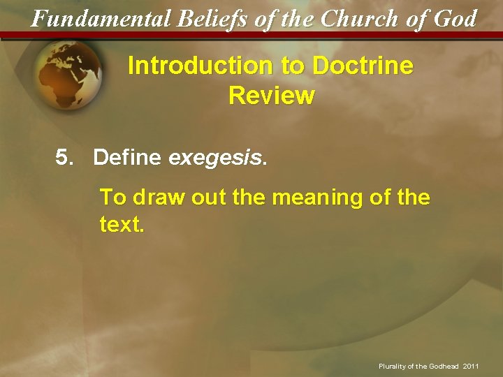 Fundamental Beliefs of the Church of God Introduction to Doctrine Review 5. Define exegesis.