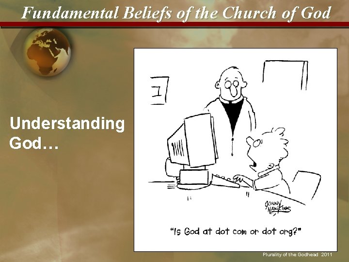 Fundamental Beliefs of the Church of God Understanding God… Plurality of the Godhead 2011