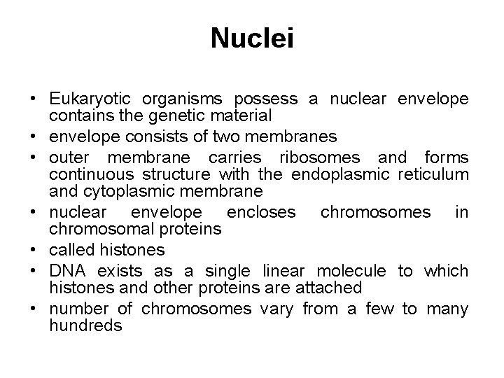 Nuclei • Eukaryotic organisms possess a nuclear envelope contains the genetic material • envelope