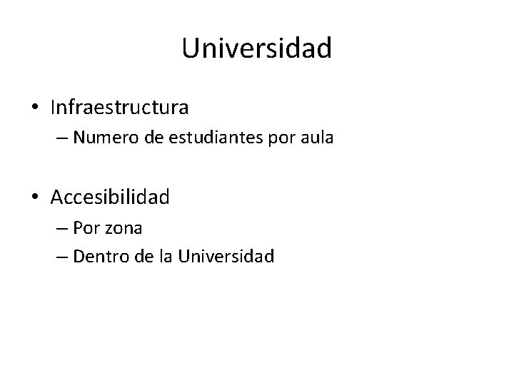 Universidad • Infraestructura – Numero de estudiantes por aula • Accesibilidad – Por zona