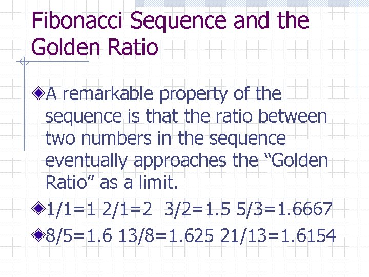 Fibonacci Sequence and the Golden Ratio A remarkable property of the sequence is that