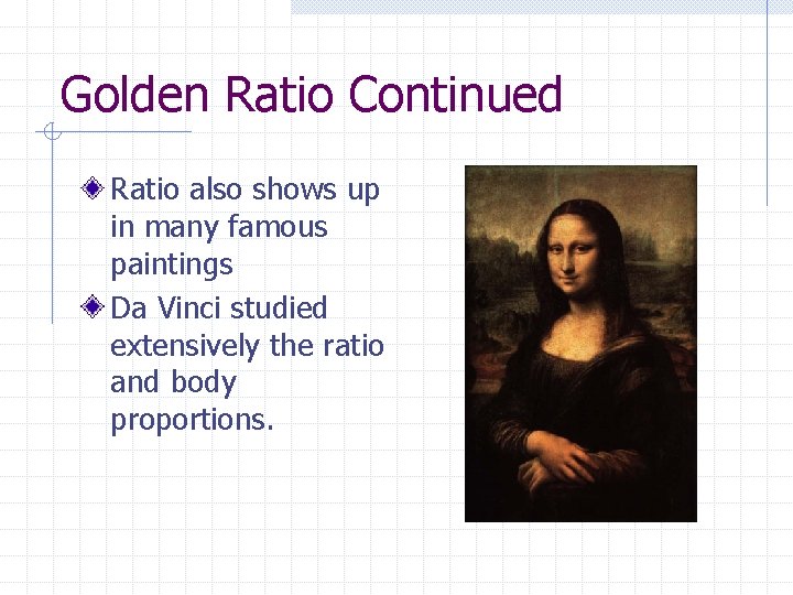 Golden Ratio Continued Ratio also shows up in many famous paintings Da Vinci studied