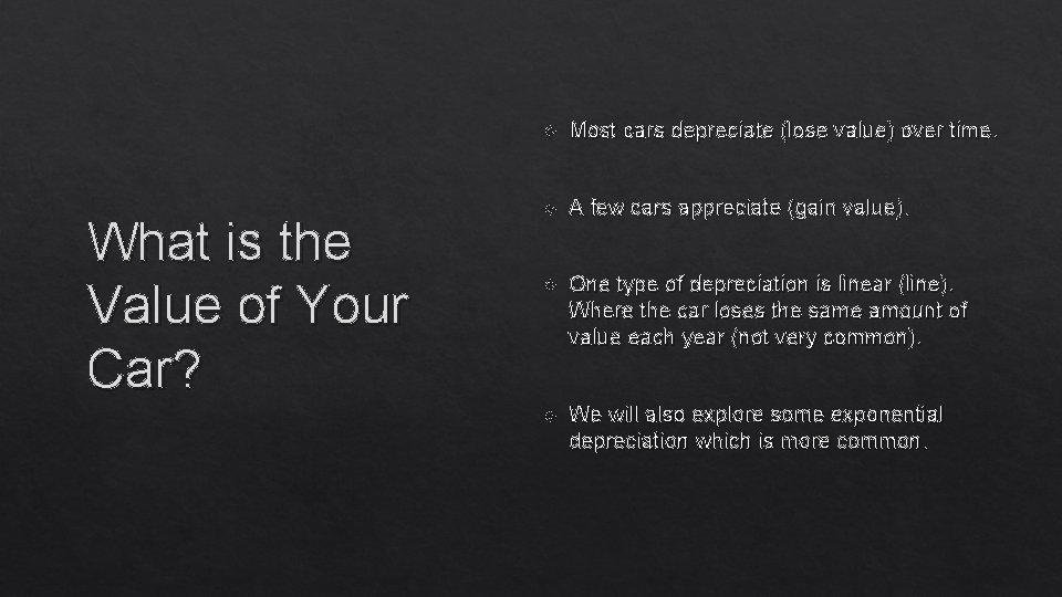 What is the Value of Your Car? Most cars depreciate (lose value) over time.