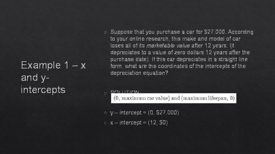 Example 1 – x and y- intercepts Suppose that you purchase a car for