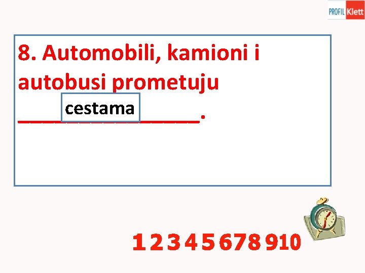 8. Automobili, kamioni i autobusi prometuju cestama ________. 