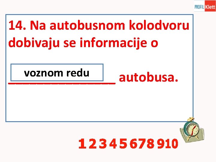 14. Na autobusnom kolodvoru dobivaju se informacije o voznom redu ________ autobusa. 