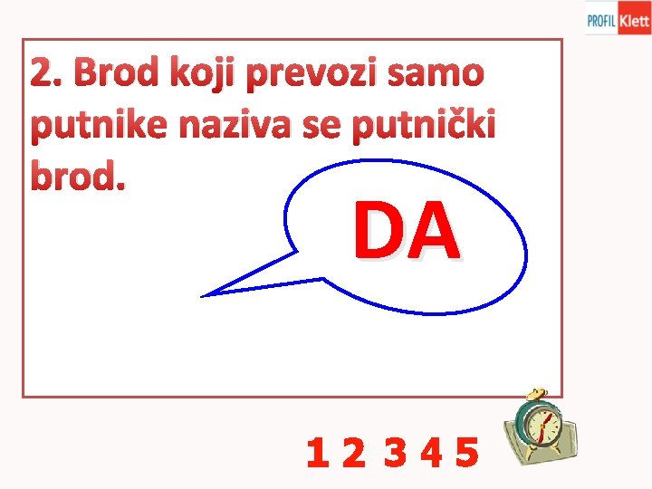 2. Brod koji prevozi samo putnike naziva se putnički brod. DA 