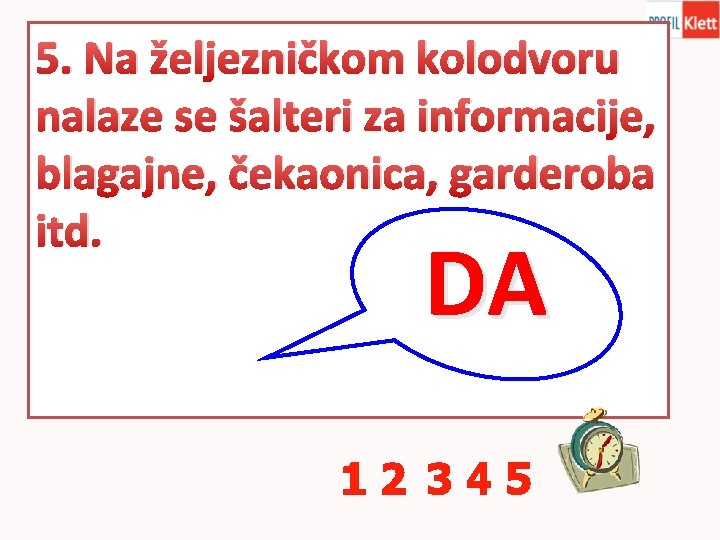 5. Na željezničkom kolodvoru nalaze se šalteri za informacije, blagajne, čekaonica, garderoba itd. DA