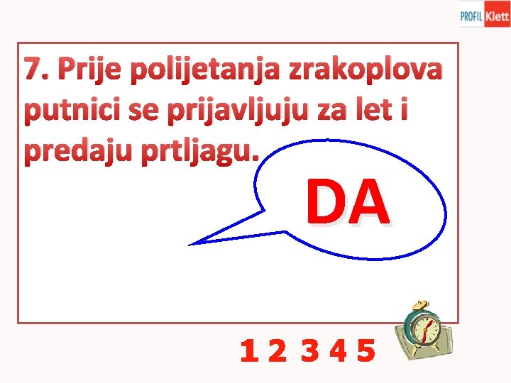 7. Prije polijetanja zrakoplova putnici se prijavljuju za let i predaju prtljagu. DA 