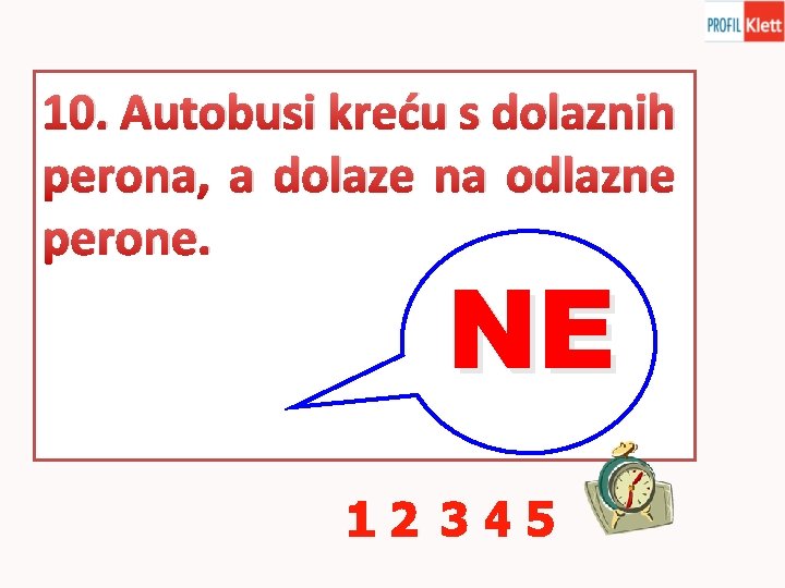 10. Autobusi kreću s dolaznih perona, a dolaze na odlazne perone. NE 