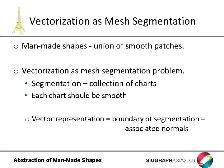 Vectorization as Mesh Segmentation o Man-made shapes - union of smooth patches. o Vectorization