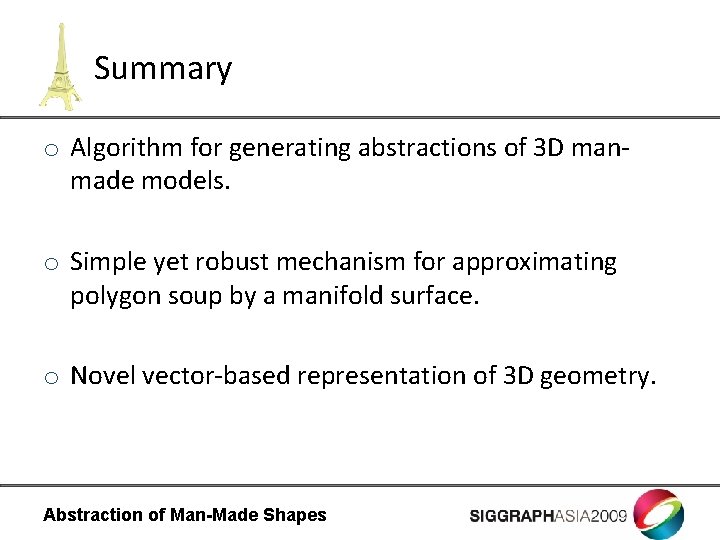 Summary o Algorithm for generating abstractions of 3 D manmade models. o Simple yet