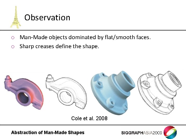 Observation o Man-Made objects dominated by flat/smooth faces. o Sharp creases define the shape.