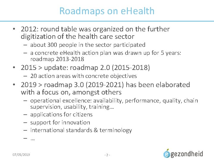Roadmaps on e. Health • 2012: round table was organized on the further digitization