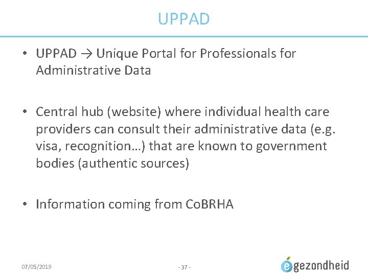 UPPAD • UPPAD → Unique Portal for Professionals for Administrative Data • Central hub