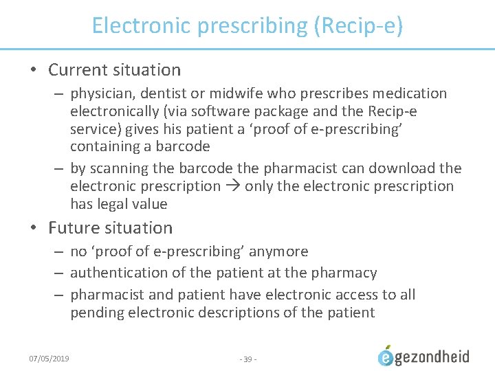 Electronic prescribing (Recip-e) • Current situation – physician, dentist or midwife who prescribes medication