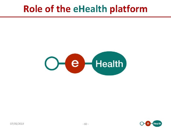Role of the e. Health platform 07/05/2019 - 60 - 