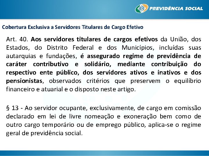 Cobertura Exclusiva a Servidores Titulares de Cargo Efetivo Art. 40. Aos servidores titulares de