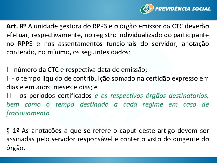 Art. 8º A unidade gestora do RPPS e o órgão emissor da CTC deverão