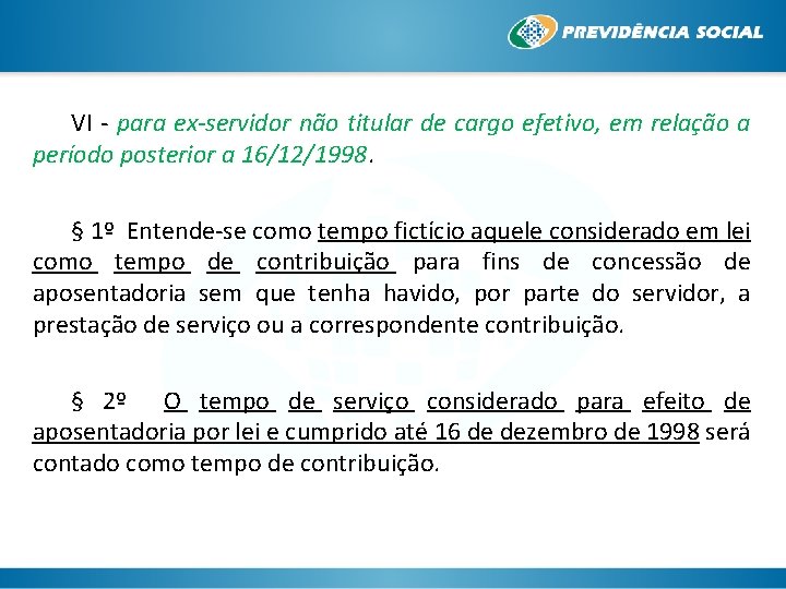 VI - para ex-servidor não titular de cargo efetivo, em relação a período posterior