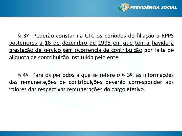 § 3º Poderão constar na CTC os períodos de filiação a RPPS posteriores a