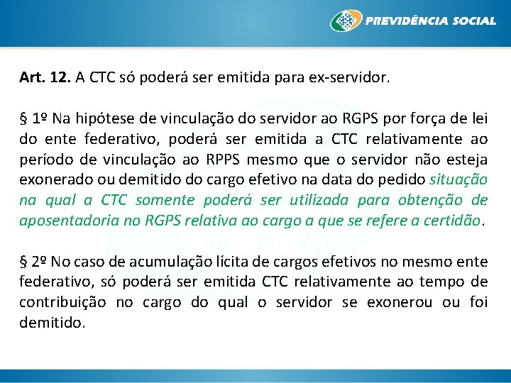 Art. 12. A CTC só poderá ser emitida para ex-servidor. § 1º Na hipótese