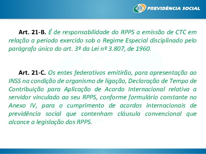 Art. 21 -B. É de responsabilidade do RPPS a emissão de CTC em relação