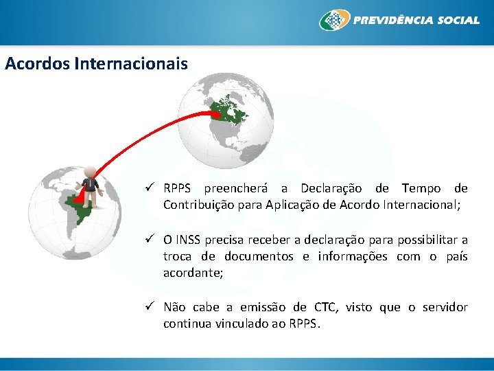 Acordos Internacionais ü RPPS preencherá a Declaração de Tempo de Contribuição para Aplicação de