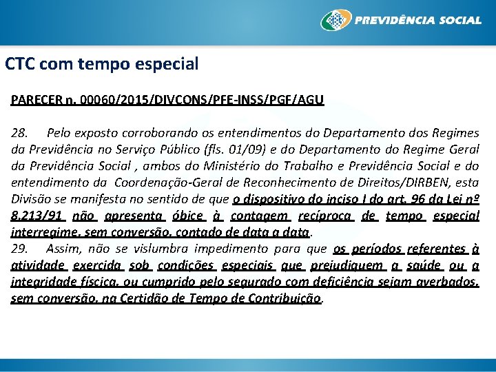 CTC com tempo especial PARECER n. 00060/2015/DIVCONS/PFE-INSS/PGF/AGU 28. Pelo exposto corroborando os entendimentos do