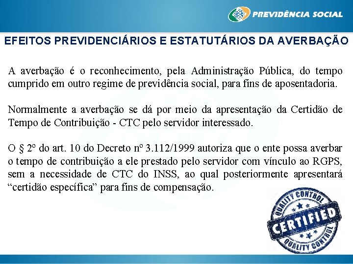 EFEITOS PREVIDENCIÁRIOS E ESTATUTÁRIOS DA AVERBAÇÃO A averbação é o reconhecimento, pela Administração Pública,