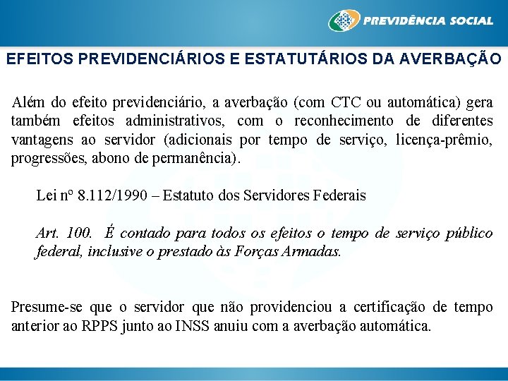 EFEITOS PREVIDENCIÁRIOS E ESTATUTÁRIOS DA AVERBAÇÃO Além do efeito previdenciário, a averbação (com CTC