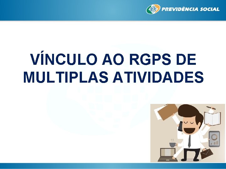 VÍNCULO AO RGPS DE MULTIPLAS ATIVIDADES 