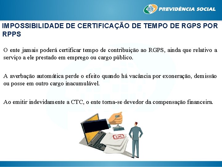 IMPOSSIBILIDADE DE CERTIFICAÇÃO DE TEMPO DE RGPS POR RPPS O ente jamais poderá certificar