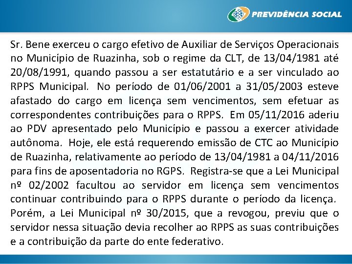 Sr. Bene exerceu o cargo efetivo de Auxiliar de Serviços Operacionais no Município de