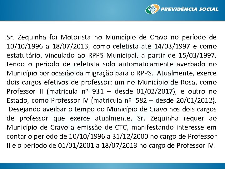 Sr. Zequinha foi Motorista no Município de Cravo no período de 10/10/1996 a 18/07/2013,