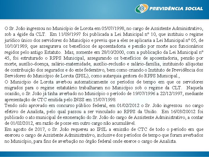 O Sr. João ingressou no Município de Lorota em 05/07/1998, no cargo de Assistente