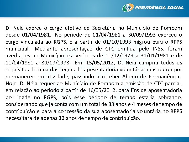 D. Néia exerce o cargo efetivo de Secretária no Município de Pompom desde 01/04/1981.