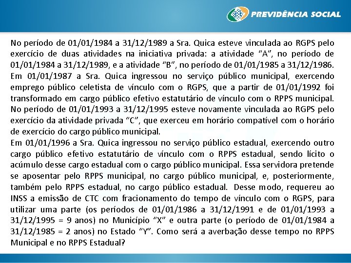 No período de 01/01/1984 a 31/12/1989 a Sra. Quica esteve vinculada ao RGPS pelo