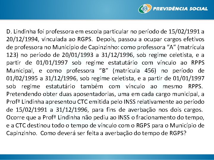 D. Lindinha foi professora em escola particular no período de 15/02/1991 a 20/12/1994, vinculada