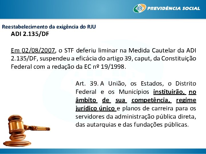 Reestabelecimento da exigência do RJU ADI 2. 135/DF Em 02/08/2007, o STF deferiu liminar