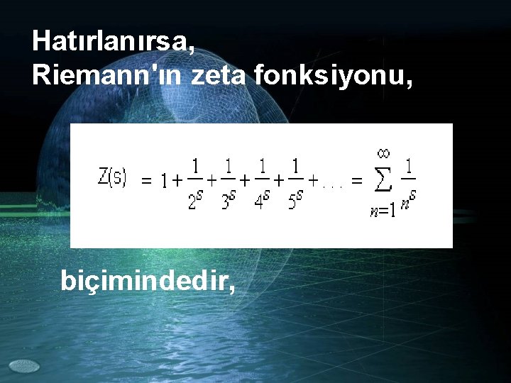 Hatırlanırsa, Riemann'ın zeta fonksiyonu, biçimindedir, 